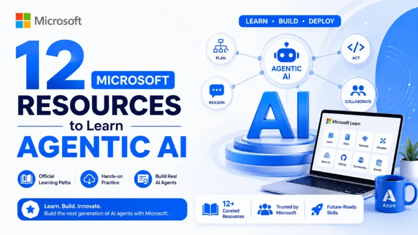 12 Microsoft Resources to Learn Agentic AI